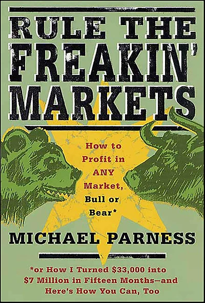 Rule the Freakin' Markets: How to Profit Any Market, Bull or Bear