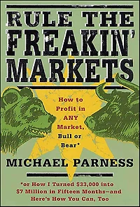 Rule the Freakin' Markets: How to Profit Any Market, Bull or Bear