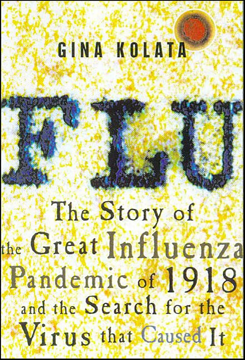 Flu: the Story of Great Influenza Pandemic 1918 and Search for Virus That Caused It