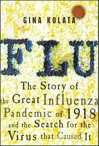 Flu: the Story of Great Influenza Pandemic 1918 and Search for Virus That Caused It