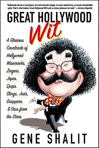 Great Hollywood Wit: A Glorious Cavalcade of Wisecracks, Zingers, Japes, Quips, Slings, Jests, Snappers, & Sass from the Stars