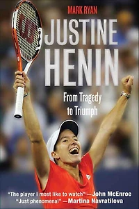 Justine Henin: From Tragedy to Triumph