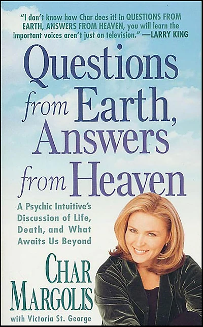 Questions from Earth, Answers from Heaven: A Psychic Intuitive's Discussion of Life, Death, and What Awaits Us Beyond