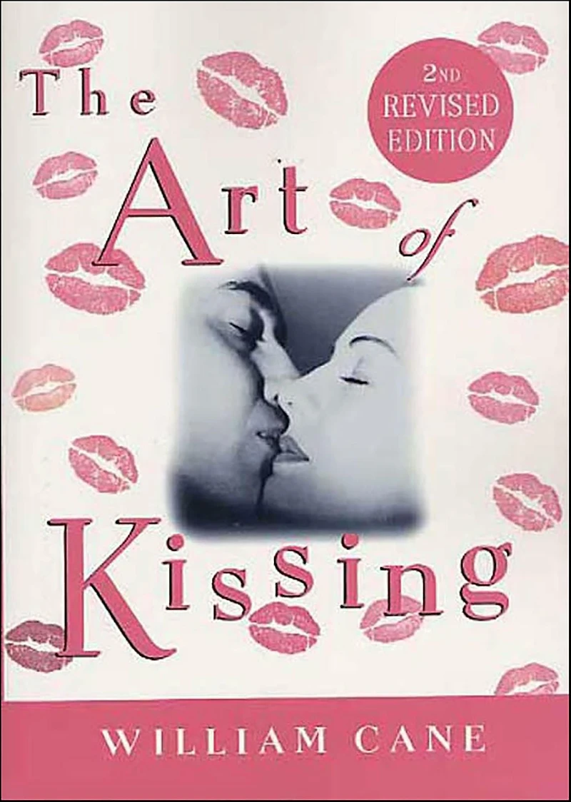 The Art of Kissing, 2nd Revised Edition: Truth About What Men and Women Do, Think, Feel