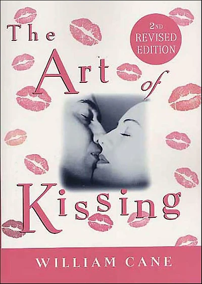 The Art of Kissing, 2nd Revised Edition: Truth About What Men and Women Do, Think, Feel