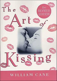 The Art of Kissing, 2nd Revised Edition: Truth About What Men and Women Do, Think, Feel