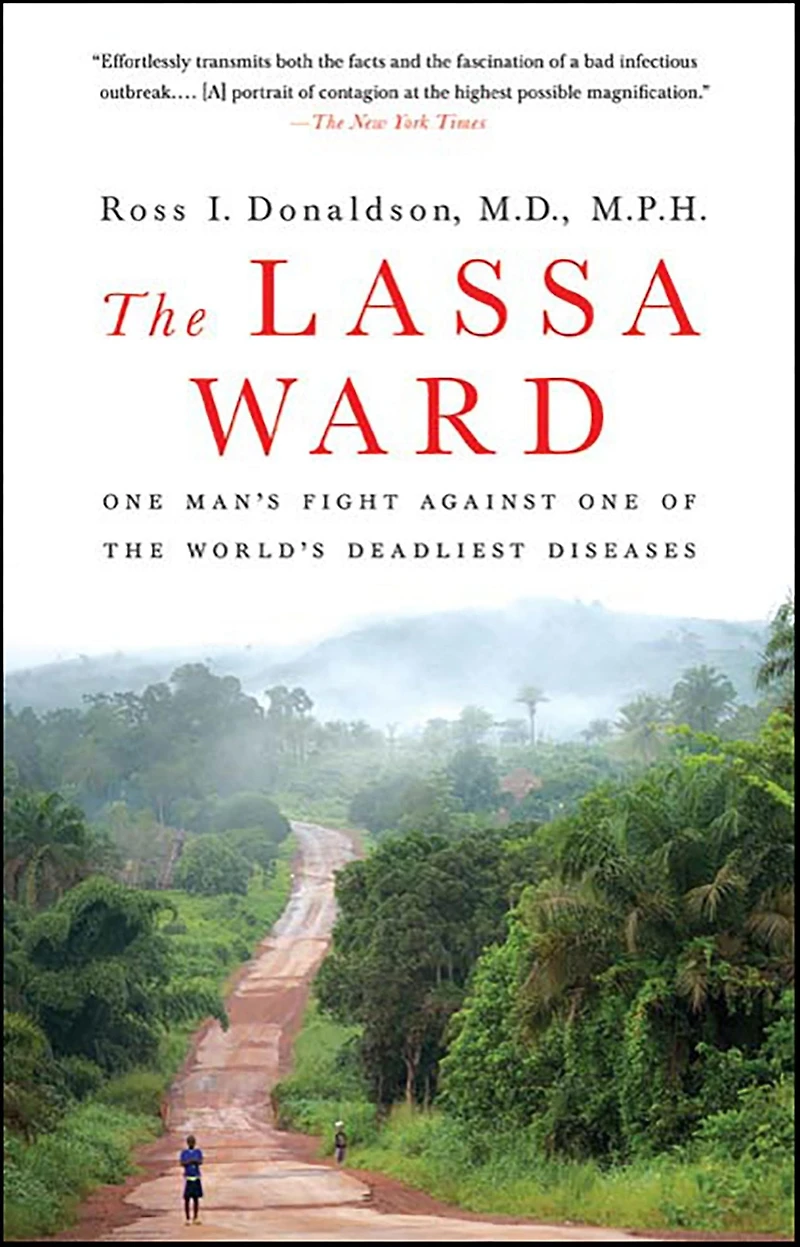 the Lassa Ward: One Man's Fight Against of World's Deadliest Diseases