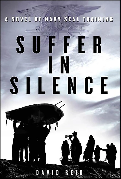 Suffer Silence: A Novel of Navy SEAL Training