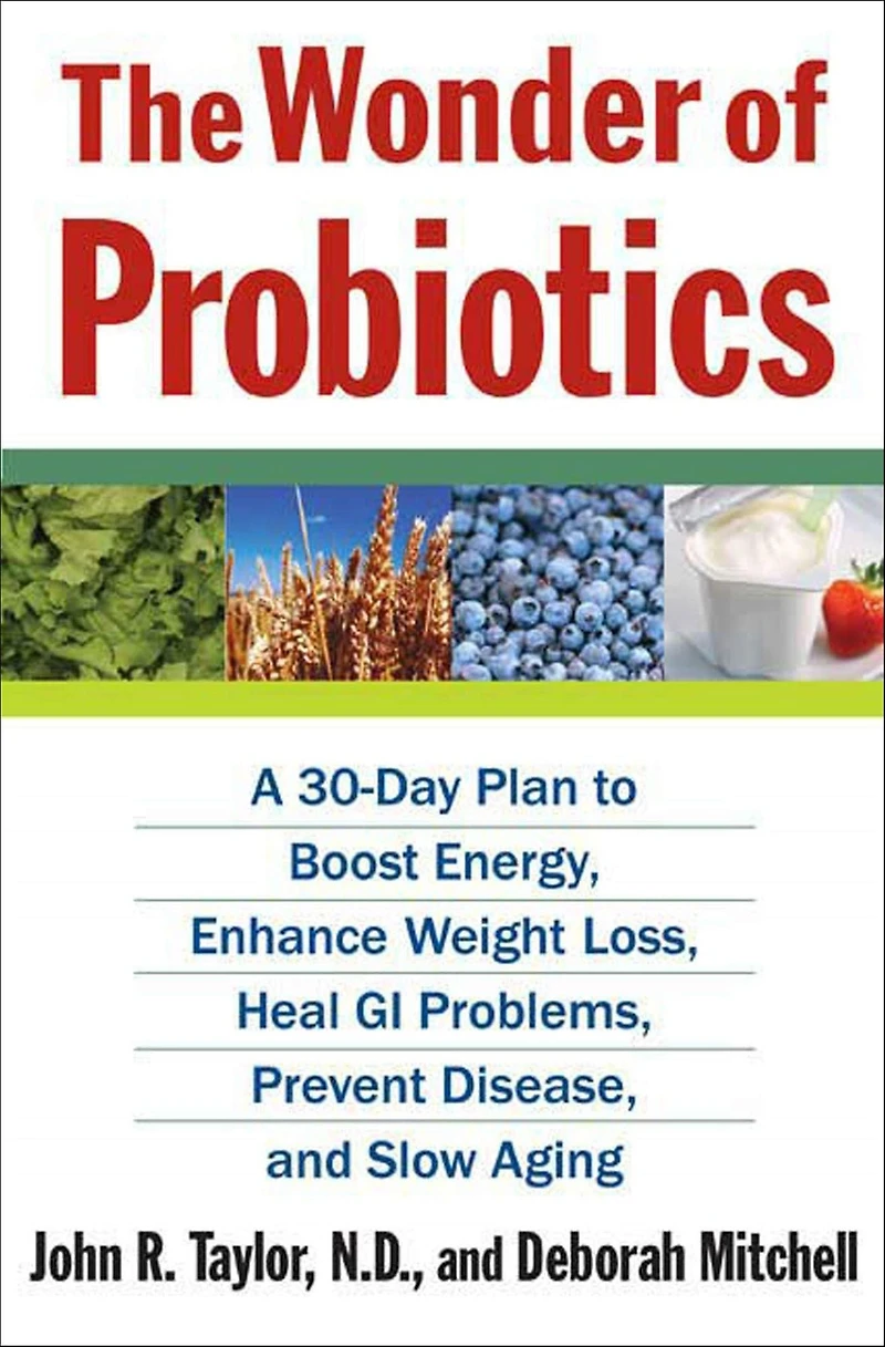The Wonder of Probiotics: A 30-Day Plan to Boost Energy, Enhance Weight Loss, Heal GI Problems, Prevent Disease, and Slow Aging