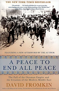 A Peace to End All Peace: the Fall of Ottoman Empire and Creation Modern Middle East