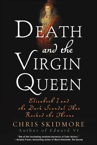 Death and the Virgin Queen: Elizabeth I Dark Scandal That Rocked Throne