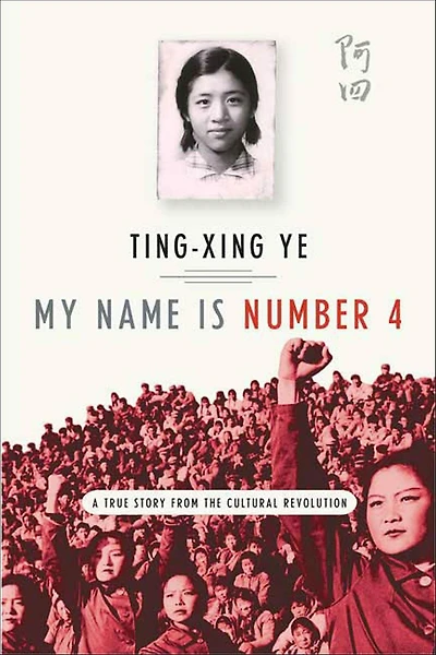 My Name Is Number 4: A True Story from the Cultural Revolution