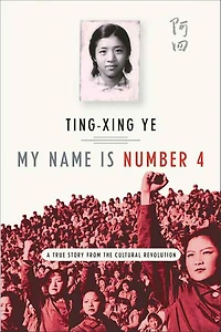 My Name Is Number 4: A True Story from the Cultural Revolution