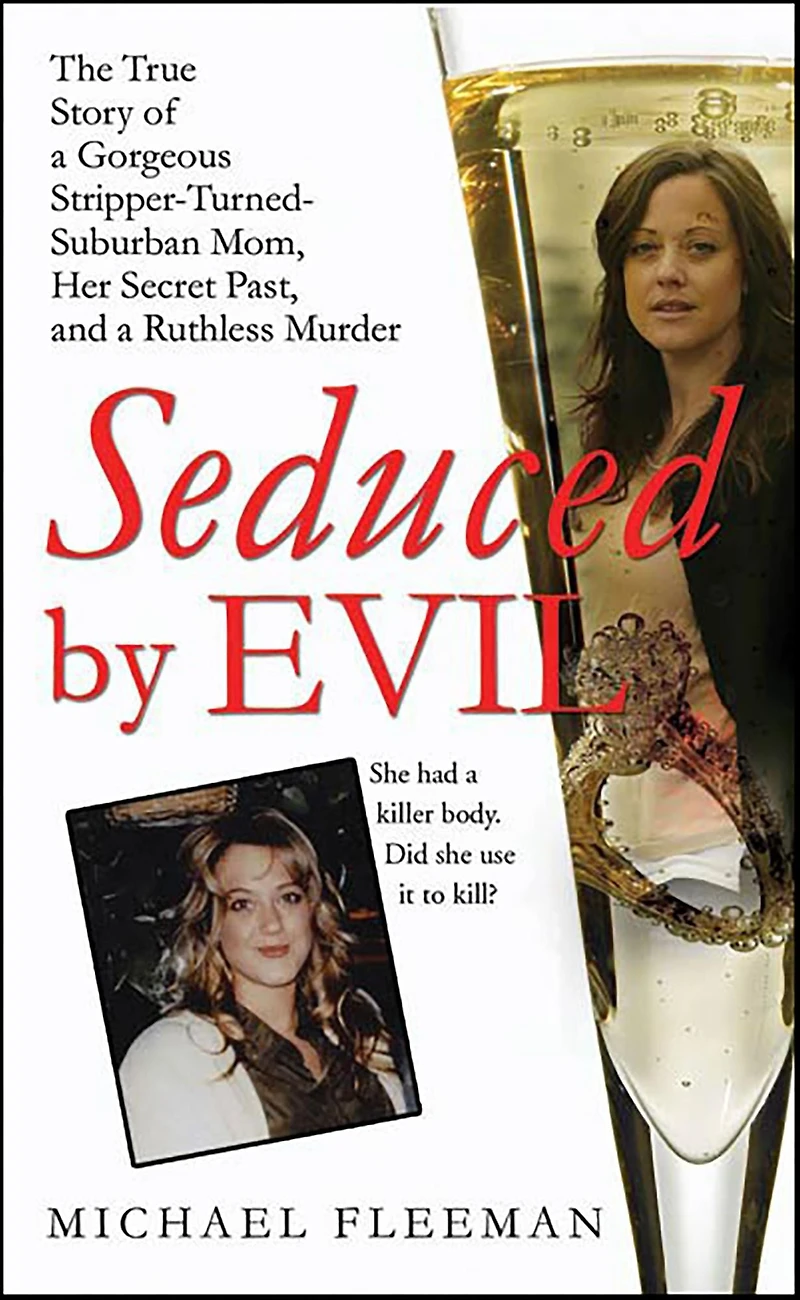 Seduced by Evil: The True Story of a Gorgeous Stripper-Turned-Suburban-Mom, Her Secret Past, and Ruthless Murder