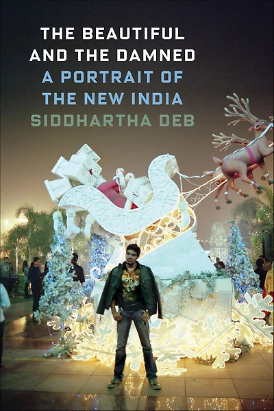 the Beautiful and Damned: A Portrait of New India