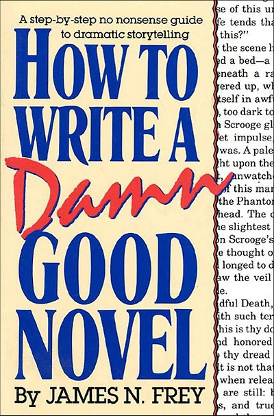How to Write A Damn Good Novel: Step-by-Step No Nonsense Guide Dramatic Storytelling