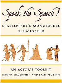 Speak the Speech!: Shakespeare's Monologues Illuminated: An Actor's Toolkit