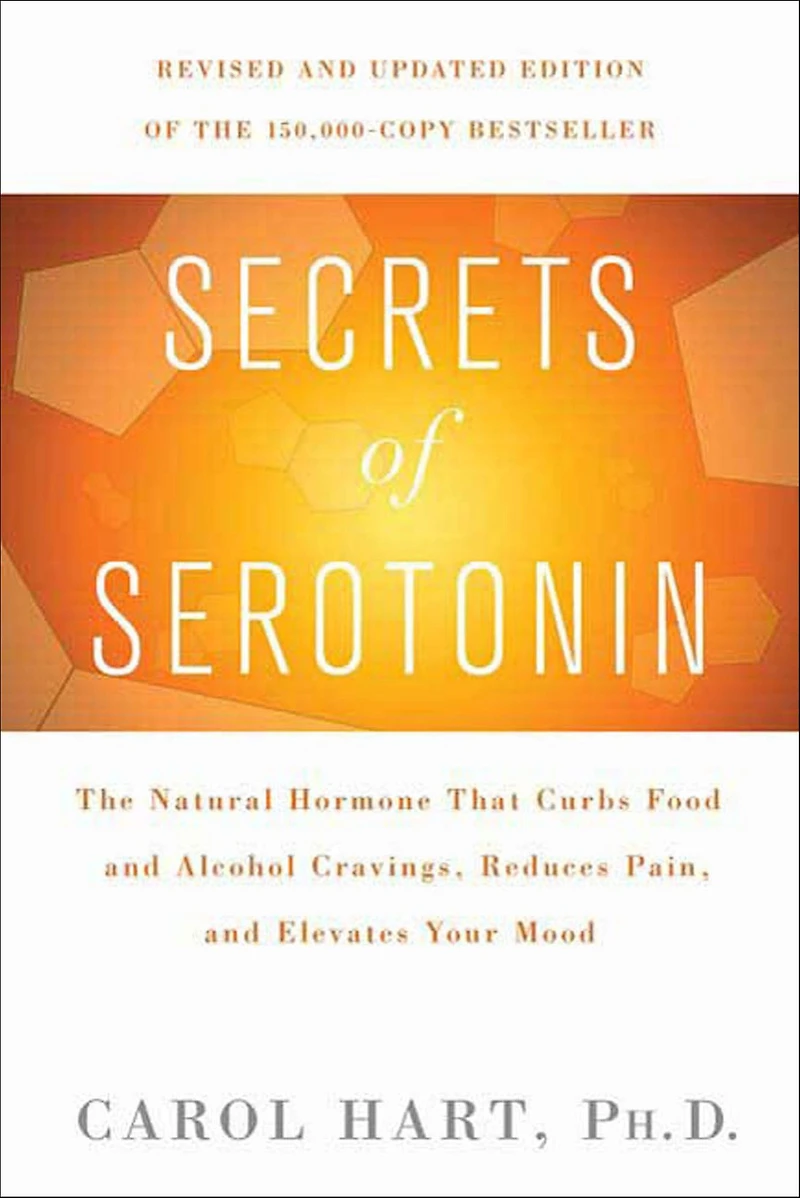 Secrets of Serotonin, Revised Edition: The Natural Hormone That Curbs Food and Alcohol Cravings, Reduces Pain, Elevates Your Mood