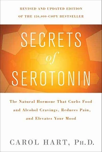 Secrets of Serotonin, Revised Edition: The Natural Hormone That Curbs Food and Alcohol Cravings, Reduces Pain, Elevates Your Mood