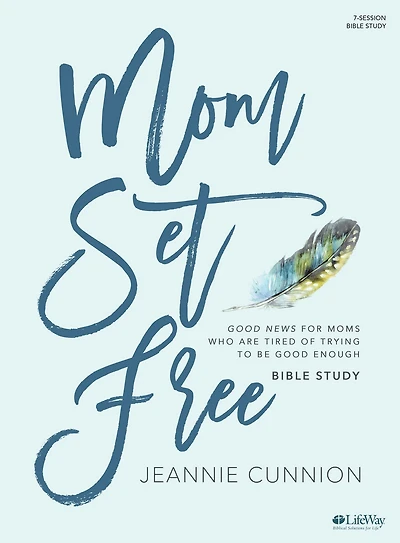 Mom Set Free - Bible Study Book: Good News for Moms Who are Tired of Trying to be Good Enough