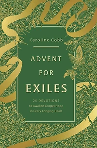 Advent for Exiles: 25 Devotions to Awaken Gospel Hope Every Longing Heart