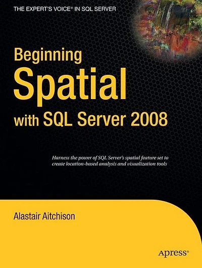 Beginning Spatial with SQL Server 2008