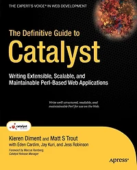 The Definitive Guide to Catalyst: Writing Extensible, Scalable and Maintainable Perl-Based Web Applications