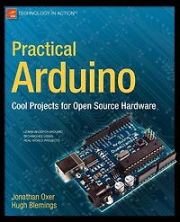 Practical Arduino: Cool Projects for Open Source Hardware