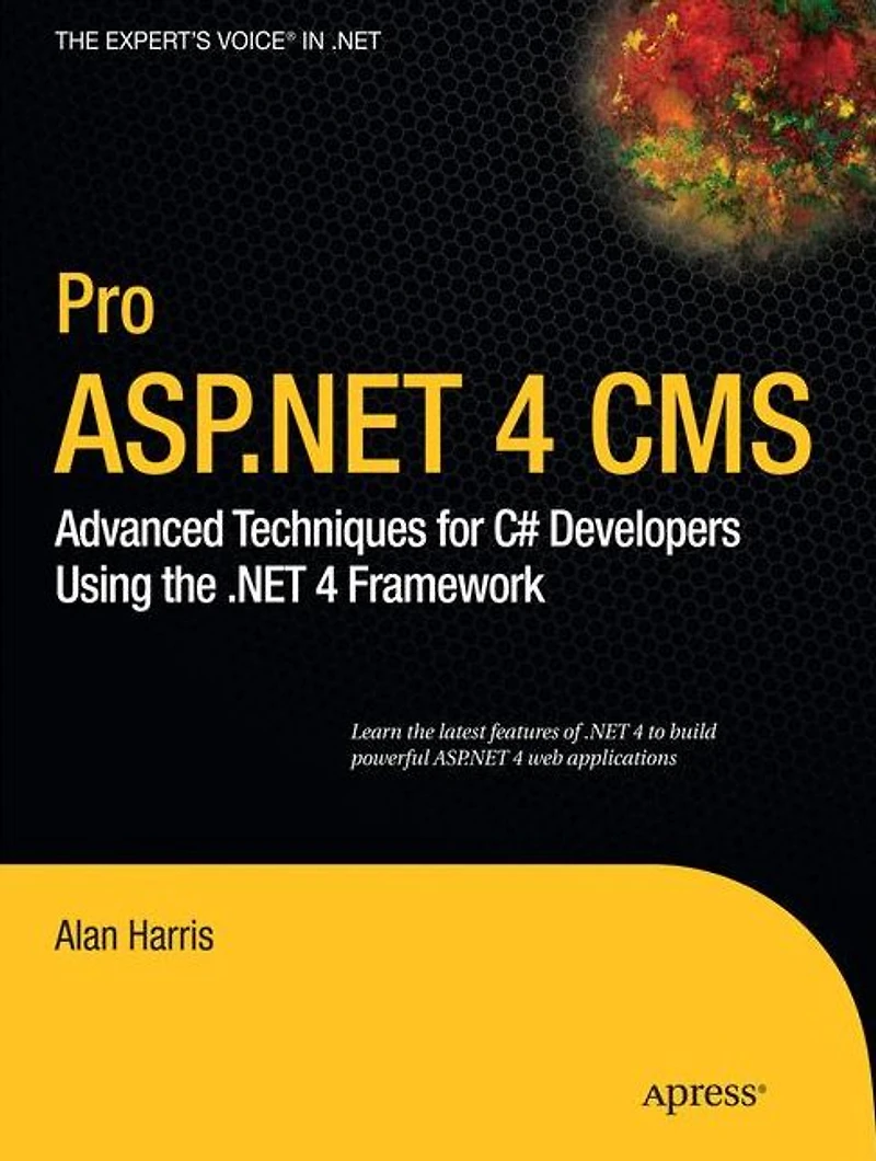Pro ASP.NET 4 CMS: Advanced Techniques for C# Developers Using the .NET Framework