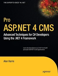 Pro ASP.NET 4 CMS: Advanced Techniques for C# Developers Using the .NET Framework