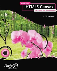 Foundation HTML5 Canvas: For Games and Entertainment