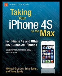 Taking Your iPhone to the Max, iOS 5 Edition: For 4S and Other 5-Enabled iPhones