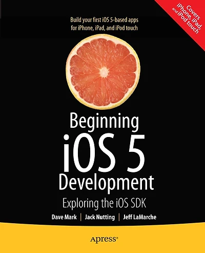 Beginning iOS 5 Development: Exploring the SDK