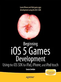 Beginning iOS 5 Games Development: Using the SDK for iPad, iPhone and iPod touch