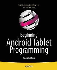 Beginning Android Tablet Programming: Starting with Honeycomb for Tablets