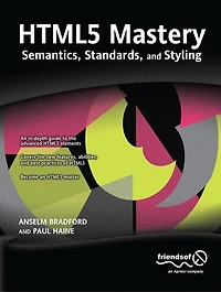 HTML5 Mastery: Semantics, Standards, and Styling