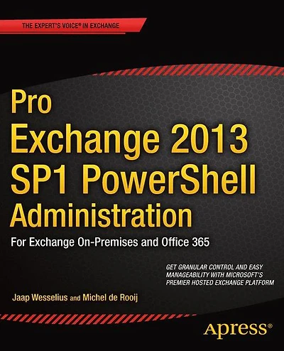Pro Exchange 2013 SP1 PowerShell Administration: For Exchange On-Premises and Office 365
