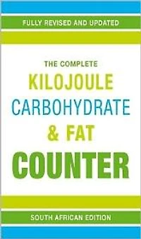 The Complete Kilojoule, Carbohydrate & Fat Counter: Food information for health conscious shoppers
