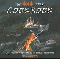 The 4 X 4 Safari Cookbook: Over 180 new recipes and 30 full-colour photographs