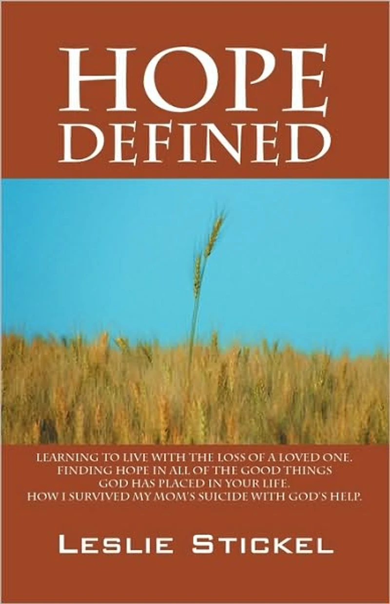 Hope Defined: Learning to live with the loss of a loved one. Finding hope in all of the good things God has placed in your life. How I survived my moms suicide with God's help