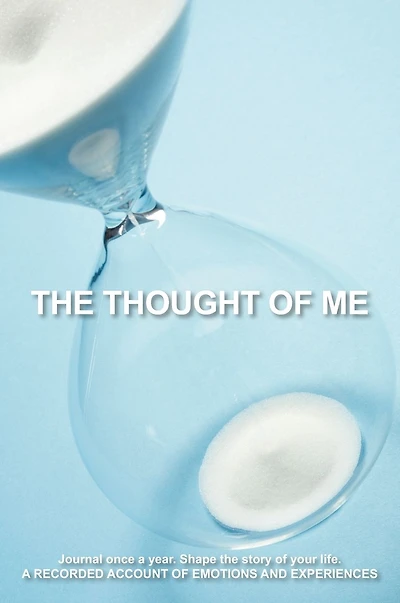 The Thought of Me: Journal Once a Year. Shape the Story of Your Life.: A Recorded Account of Emotions and Experiences