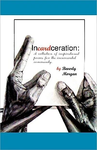 Incardceration: A collection of inspirational poems for the incarcerated community