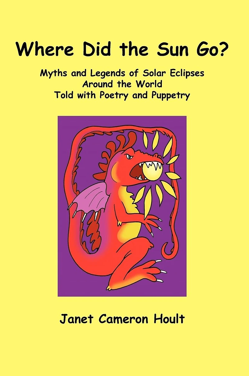 Where Did the Sun Go? Myths and Legends of Solar Eclipses Around World Told with Poetry Puppetry