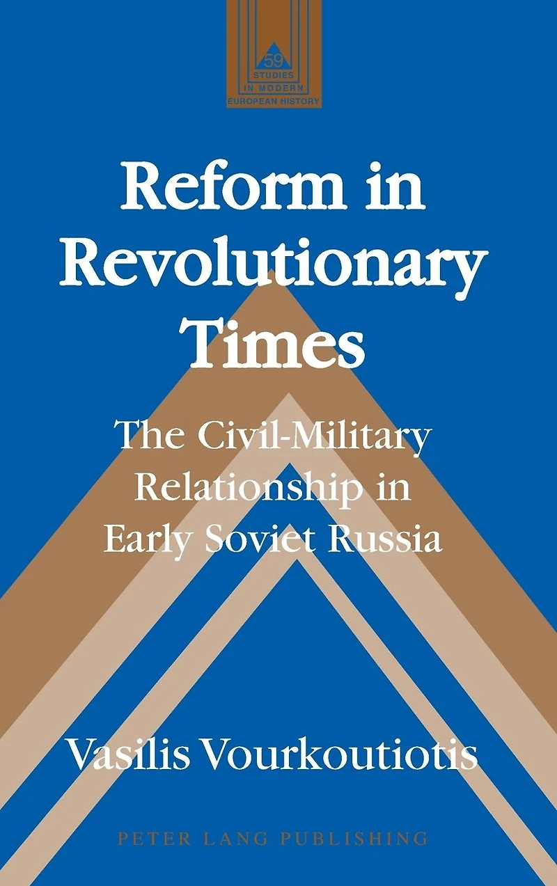 Reform in Revolutionary Times: The Civil-Military Relationship in Early Soviet Russia