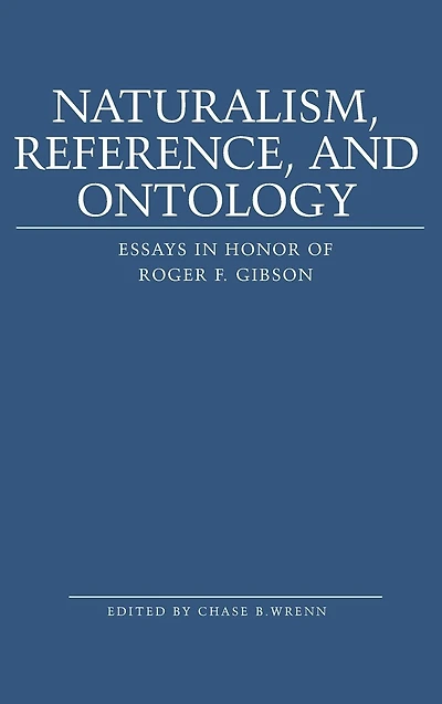 Naturalism, Reference and Ontology: Essays in Honor of Roger F. Gibson