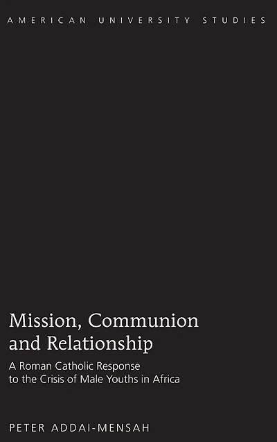 Mission, Communion and Relationship: A Roman Catholic Response to the Crisis of Male Youths in Africa