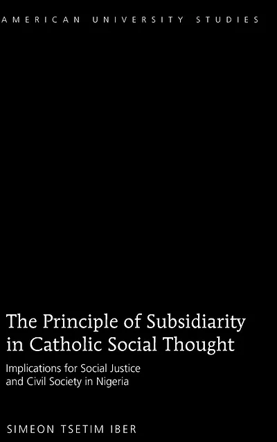 The Principle of Subsidiarity in Catholic Social Thought: Implications for Social Justice and Civil Society in Nigeria