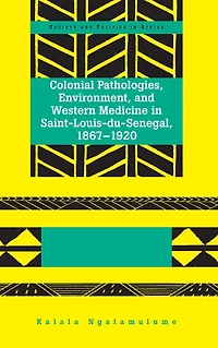Colonial Pathologies, Environment, and Western Medicine in Saint-Louis-du-Senegal, 1867-1920
