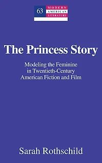 The Princess Story: Modeling the Feminine in Twentieth-Century American Fiction and Film
