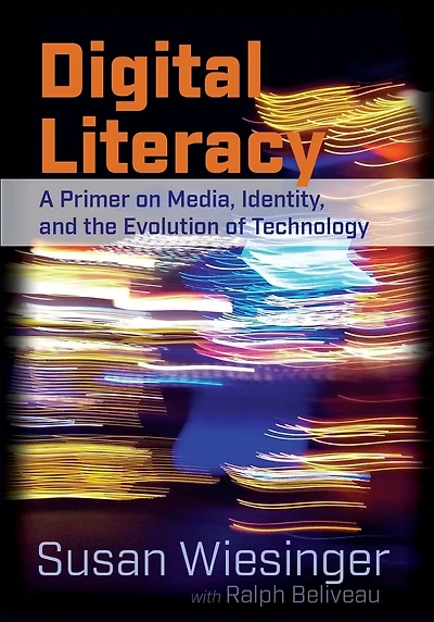 Digital Literacy: A Primer on Media, Identity, and the Evolution of Technology